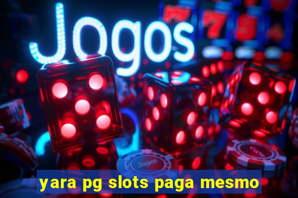 yara pg slots paga mesmo